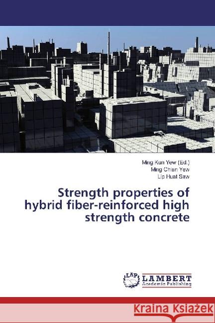 Strength properties of hybrid fiber-reinforced high strength concrete Yew, Ming Chian; Saw, Lip Huat 9786202094429