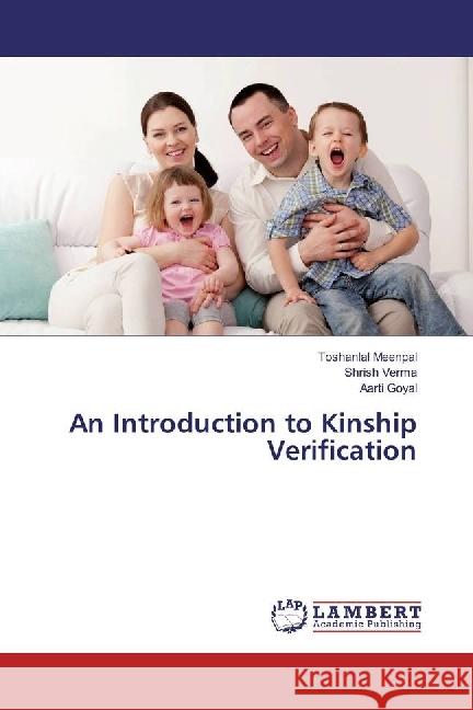 An Introduction to Kinship Verification Meenpal, Toshanlal; Verma, Shrish; Goyal, Aarti 9786202094542 LAP Lambert Academic Publishing