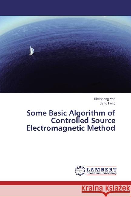 Some Basic Algorithm of Controlled Source Electromagnetic Method Yan, Shaohong; Feng, Lijing 9786202095204