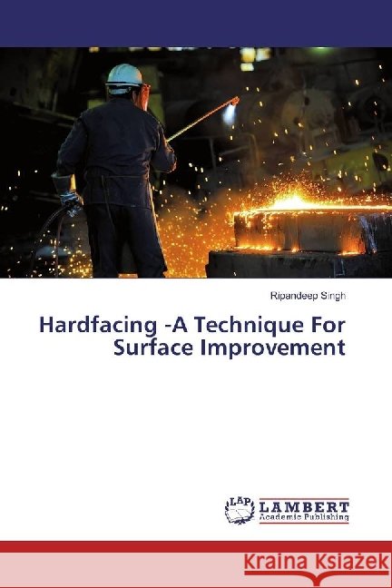 Hardfacing -A Technique For Surface Improvement Singh, Ripandeep 9786202095235