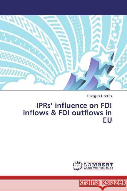 IPRs' influence on FDI inflows & FDI outflows in EU Zekos, Georgios I. 9786202095242 LAP Lambert Academic Publishing