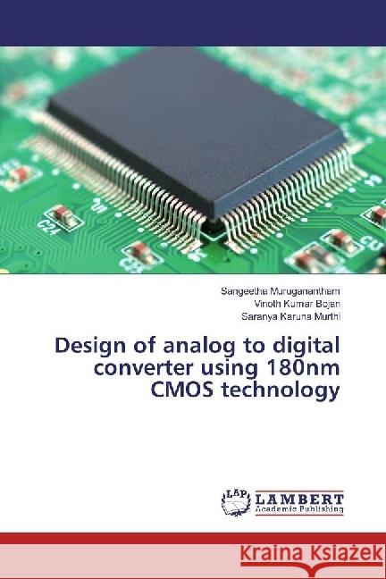 Design of analog to digital converter using 180nm CMOS technology Muruganantham, Sangeetha; Bojan, Vinoth kumar; Karuna Murthi, Saranya 9786202095259