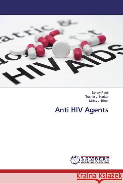 Anti HIV Agents Patel, Bonny; Karkar, Tushar J.; Bhatt, Malay J. 9786202095587