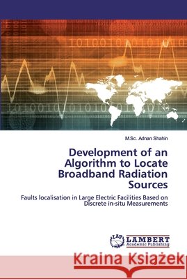 Development of an Algorithm to Locate Broadband Radiation Sources Shahin, M. Sc Adnan 9786202095662