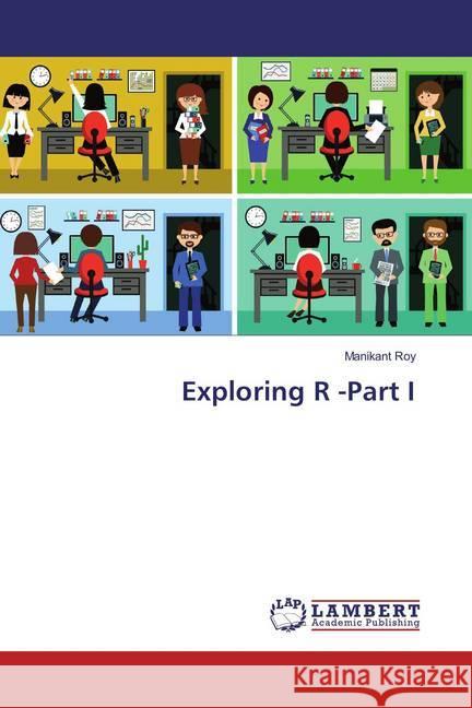 Exploring R -Part I Roy, Manikant 9786202095709