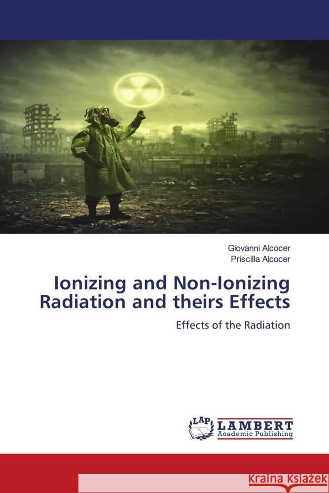 Ionizing and Non-Ionizing Radiation and theirs Effects Alcocer, Giovanni, Alcocer, Priscilla 9786202095969 LAP Lambert Academic Publishing