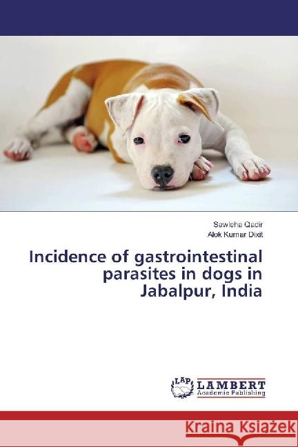 Incidence of gastrointestinal parasites in dogs in Jabalpur, India Qadir, Sawleha; Dixit, Alok Kumar 9786202096478