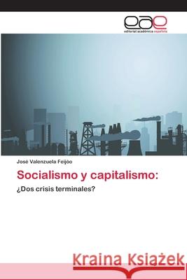 Socialismo y capitalismo Valenzuela Feijóo, José 9786202096591 Editorial Académica Española