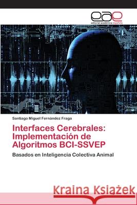 Interfaces Cerebrales: Implementación de Algoritmos BCI-SSVEP Fernández Fraga, Santiago Miguel 9786202096836