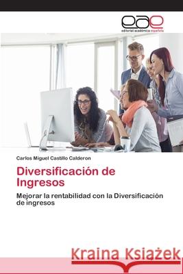 Diversificación de Ingresos Castillo Calderon, Carlos Miguel 9786202096881 Editorial Académica Española
