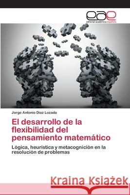 El desarrollo de la flexibilidad del pensamiento matemático Díaz Lozada, Jorge Antonio 9786202096898