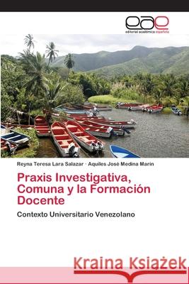 Praxis Investigativa, Comuna y la Formación Docente Lara Salazar, Reyna Teresa 9786202097062 Editorial Académica Española