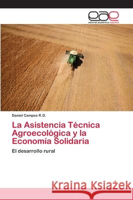 La Asistencia Técnica Agroecológica y la Economía Solidaria Campos R. D., Daniel 9786202097215 Editorial Académica Española