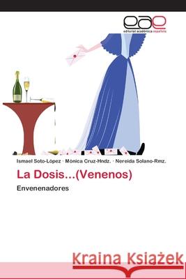 La Dosis...(Venenos) Soto-López, Ismael 9786202097376