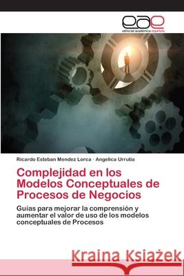 Complejidad en los Modelos Conceptuales de Procesos de Negocios Mendez Lorca, Ricardo Esteban 9786202097604