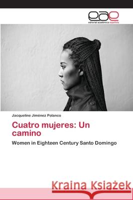 Cuatro mujeres: Un camino Jiménez Polanco, Jacqueline 9786202097994 Editorial Académica Española