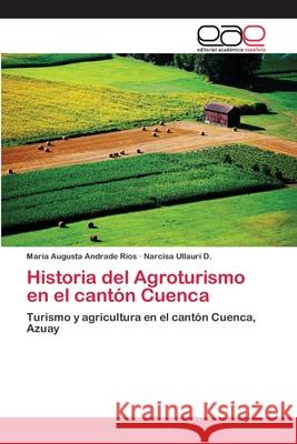 Historia del Agroturismo en el cantón Cuenca Andrade Ríos, María Augusta 9786202098021