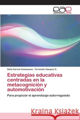 Estrategias educativas centradas en la metacognición y automotivación García Campuzano, Delia 9786202098052 Editorial Académica Española
