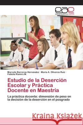 Estudio de la Deserción Escolar y Práctica Docente en Maestría Barreras Hernández, Marcela 9786202098106