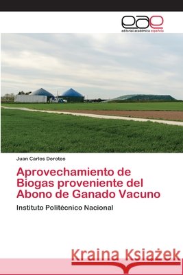 Aprovechamiento de Biogas proveniente del Abono de Ganado Vacuno Doroteo, Juan Carlos 9786202098205