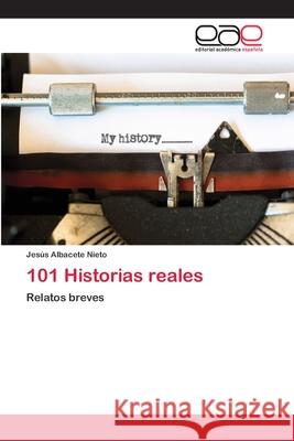 101 Historias reales Albacete Nieto, Jesús 9786202098359 Editorial Académica Española