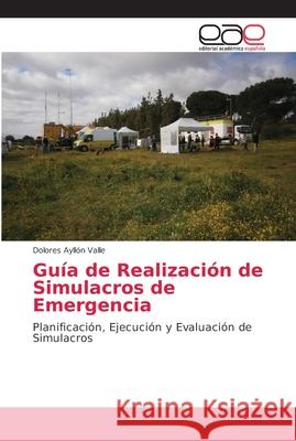 Guía de Realización de Simulacros de Emergencia Ayllón Valle, Dolores 9786202098366 Editorial Académica Española