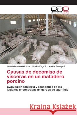 Causas de decomiso de vísceras en un matadero porcino Izquierdo Pérez, Nelson 9786202098380 Editorial Académica Española