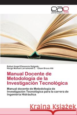 Manual Docente de Metodología de la Investigación Tecnológica Plasencia Delgado, Rafael Angel 9786202098397