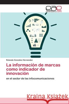 La información de marcas como indicador de innovación González Hernández, Rolando 9786202098427