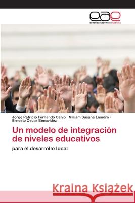 Un modelo de integración de niveles educativos Calvo, Jorge Patricio Fernando 9786202098441