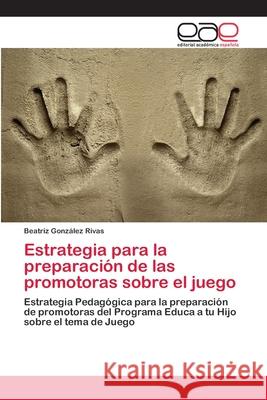 Estrategia para la preparación de las promotoras sobre el juego González Rivas, Beatriz 9786202098922 Editorial Académica Española
