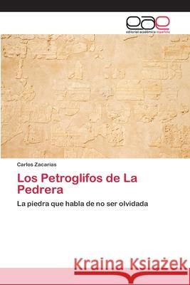 Los Petroglifos de La Pedrera Zacarias, Carlos 9786202099097 Editorial Académica Española