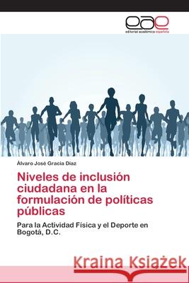 Niveles de inclusión ciudadana en la formulación de políticas públicas Gracia Díaz, Álvaro José 9786202099110 Editorial Académica Española
