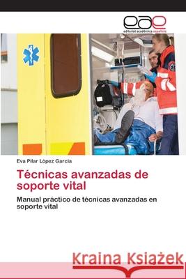 Técnicas avanzadas de soporte vital López García, Eva Pilar 9786202099264