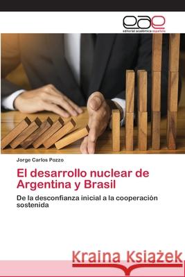 El desarrollo nuclear de Argentina y Brasil Pozzo, Jorge Carlos 9786202099356 Editorial Académica Española