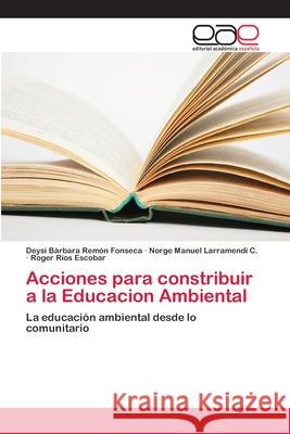 Acciones para constribuir a la Educacion Ambiental Remón Fonseca, Deysi Bárbara 9786202099455 Editorial Académica Española