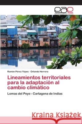 Lineamientos territoriales para la adaptación al cambio climático Pérez Yépes, Ramón 9786202099516
