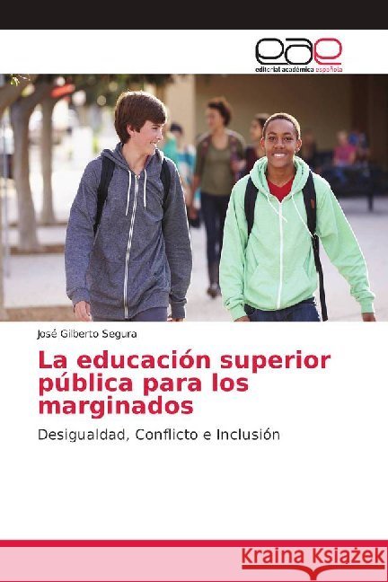La educación superior pública para los marginados : Desigualdad, Conflicto e Inclusión Segura, José Gilberto 9786202099776