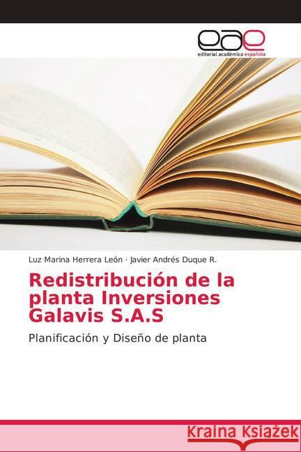 Redistribución de la planta Inversiones Galavis S.A.S : Planificación y Diseño de planta Herrera León, Luz Marina; Duque R., Javier Andrés 9786202099813