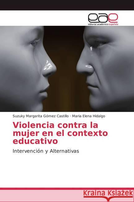 Violencia contra la mujer en el contexto educativo : Intervención y Alternativas Gómez Castillo, Suzuky Margarita; Hidalgo, Maria Elena 9786202099851