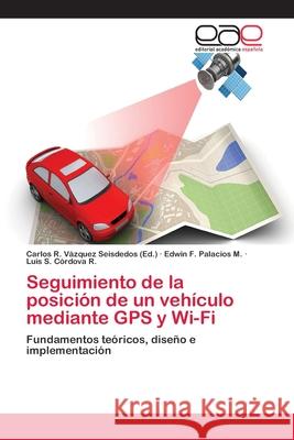 Seguimiento de la posición de un vehículo mediante GPS y Wi-Fi Vázquez Seisdedos, Carlos R. 9786202100076 Editorial Académica Española