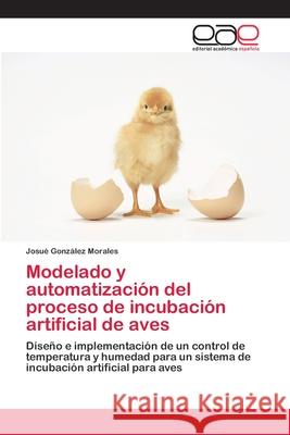 Modelado y automatización del proceso de incubación artificial de aves González Morales, Josué 9786202100120