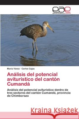 Análisis del potencial aviturístico del cantón Cumandá Yánez, María 9786202100366 Editorial Académica Española