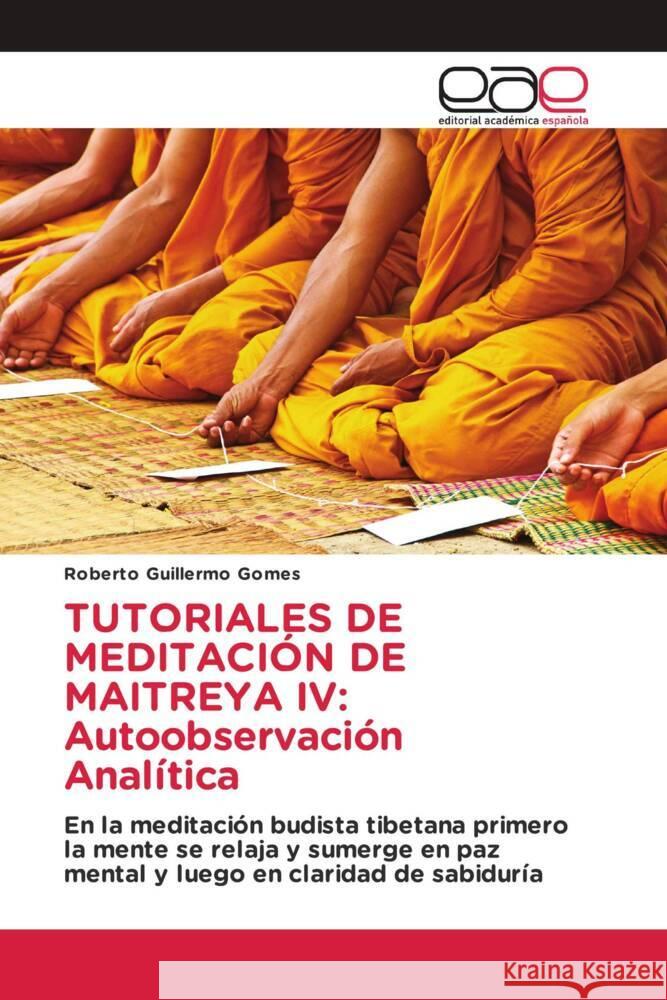 TUTORIALES DE MEDITACIÓN DE MAITREYA IV: Autoobservación Analítica Gomes, Roberto Guillermo 9786202100489 Editorial Académica Española