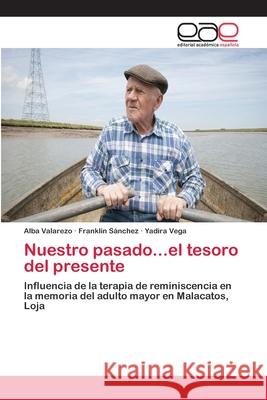 Nuestro pasado...el tesoro del presente Valarezo, Alba 9786202100526 Editorial Académica Española
