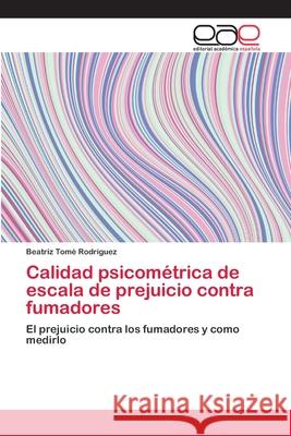 Calidad psicométrica de escala de prejuicio contra fumadores Tomé Rodríguez, Beatriz 9786202100557