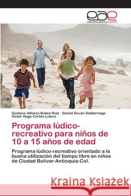 Programa lúdico-recreativo para niños de 10 a 15 años de edad Builes Ruiz, Gustavo Alfonso 9786202100618