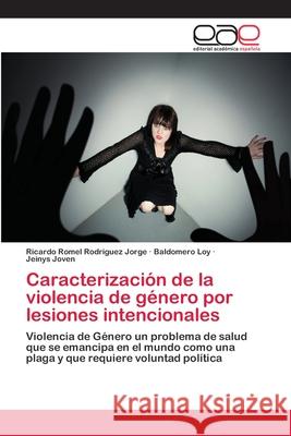 Caracterización de la violencia de género por lesiones intencionales Rodriguez Jorge, Ricardo Romel 9786202100649