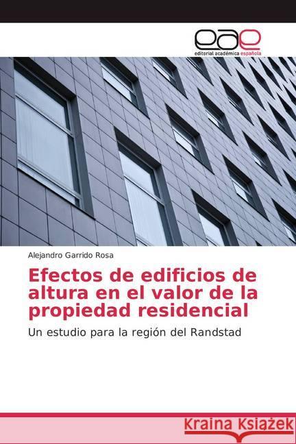 Efectos de edificios de altura en el valor de la propiedad residencial : Un estudio para la región del Randstad Garrido Rosa, Alejandro 9786202100984