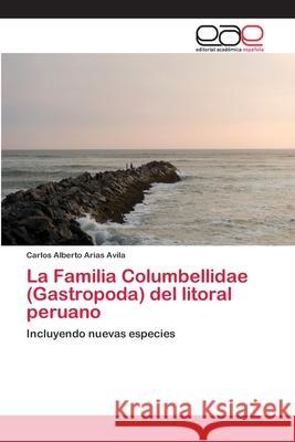 La Familia Columbellidae (Gastropoda) del litoral peruano Arias Avila, Carlos Alberto 9786202101011